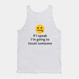 If I Speak I'm Going To Insult Someone - Memes Tank Top